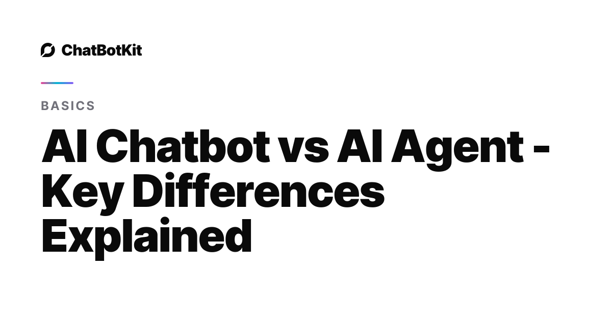 AI Chatbot vs AI Agent - Key Differences Explained